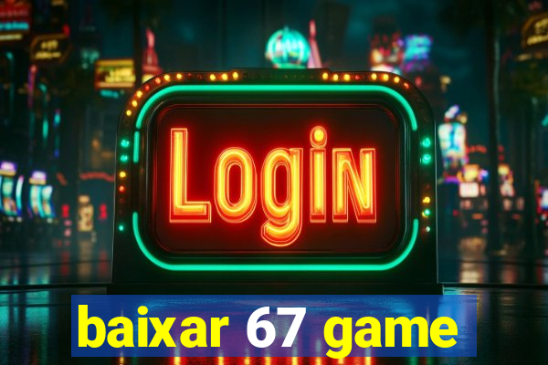 baixar 67 game